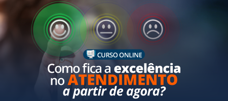 Como fica a Excelência no Atendimento a partir de agora?